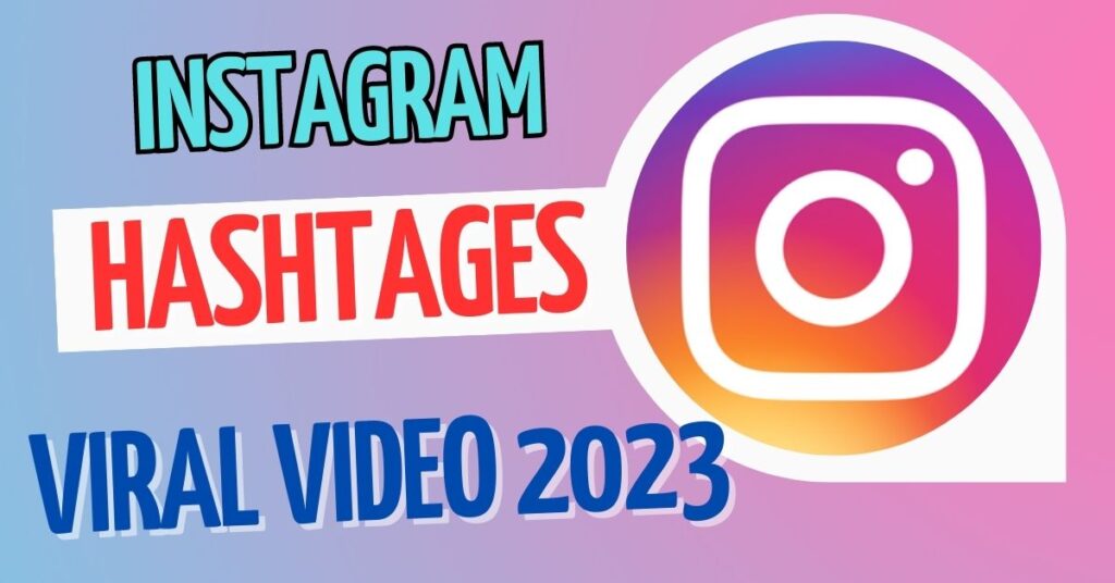 Hashtags For Instagram Reels Viral Video 2023