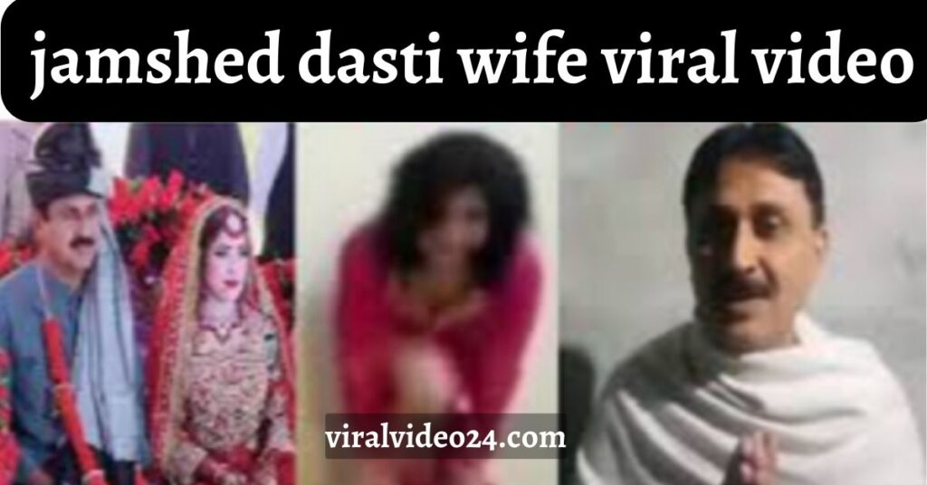 jamshed dasti wife viral video